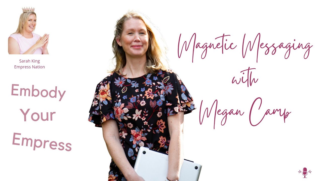  Megan Camp on Embody Your Empress - Magnetic Messaging