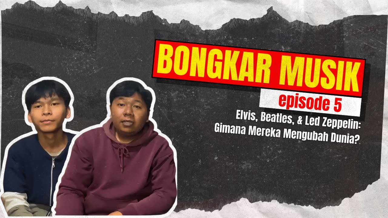 Elvis, Beatles, & Led Zeppelin: Gimana Mereka Mengubah Dunia? Bongkar Musik Eps.5