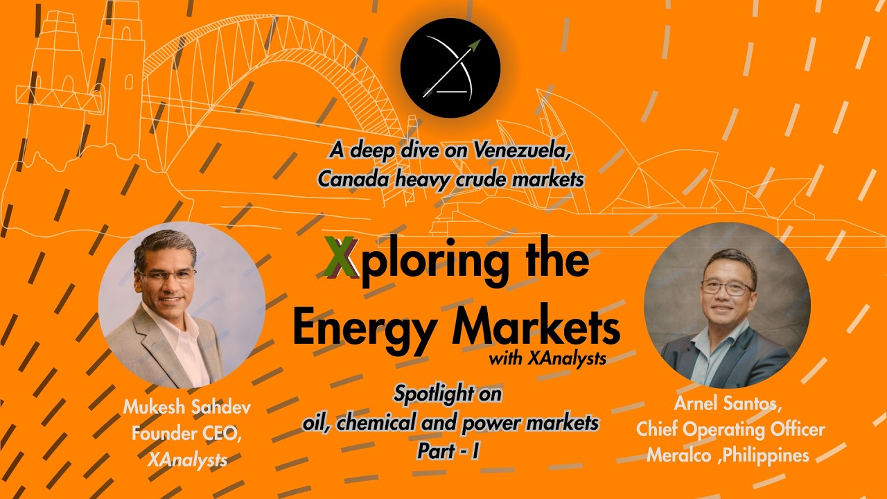 Xploring the Energy Markets - Spotlight on Venezuela and Canada heavy crudes  - Mukesh with Arnel