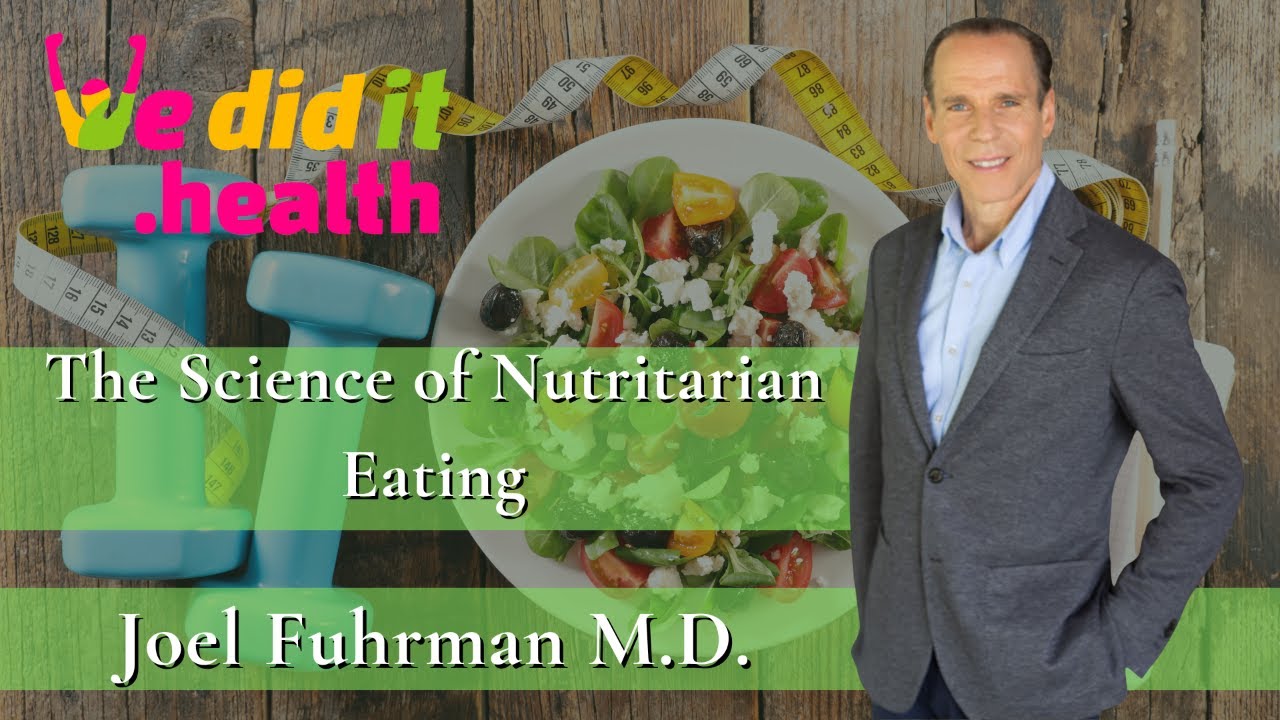 Joel Fuhrman, M.D, The Science of Nutritarian Eating