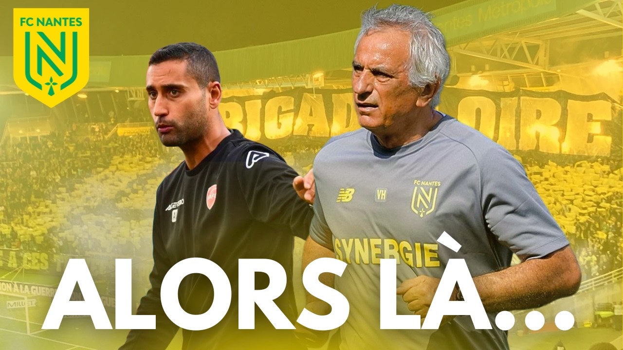 LE RETOUR DE VAHID ! Mon AVIS sur la situation du FC NANTES