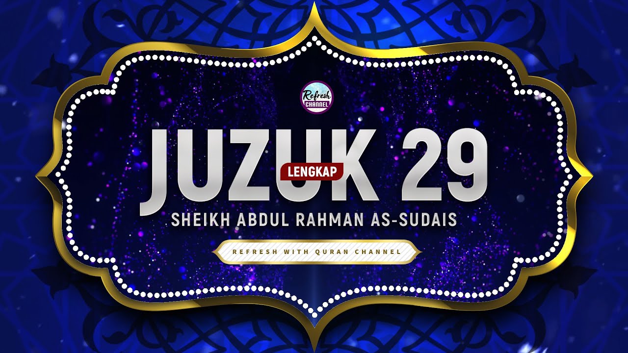 Juzuk 29 Lengkap - Sheikh Abdul Rahman As-Sudais