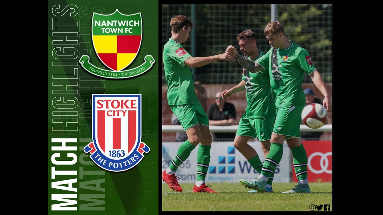 Nantwich Town 4-1 Stoke City XI - Pre-Season Friendly - 09.07.22