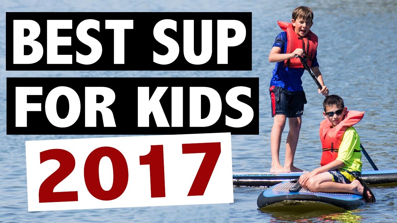 Best Kids Paddle Board - 2017 Top Picks