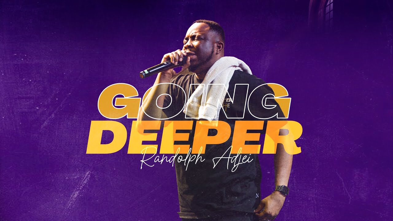 Going Deeper with Pastor Randolph Adjei -