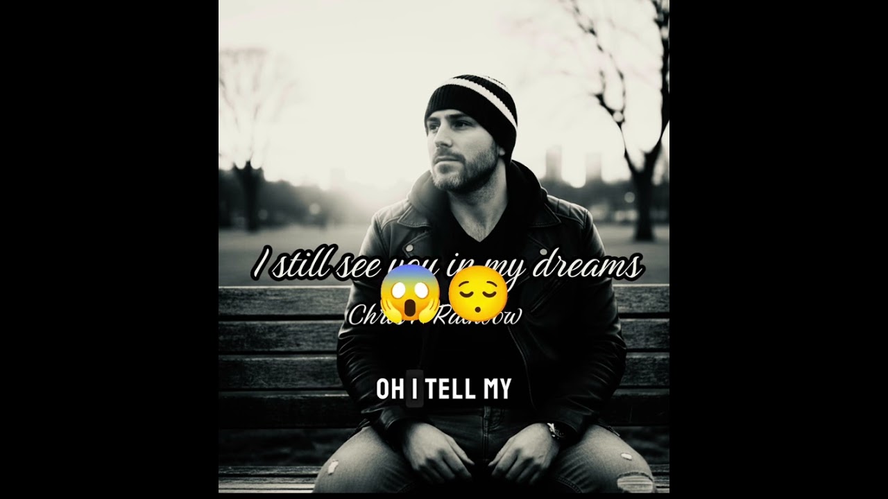 I still see you in my dreams. Chris A Rainbow 