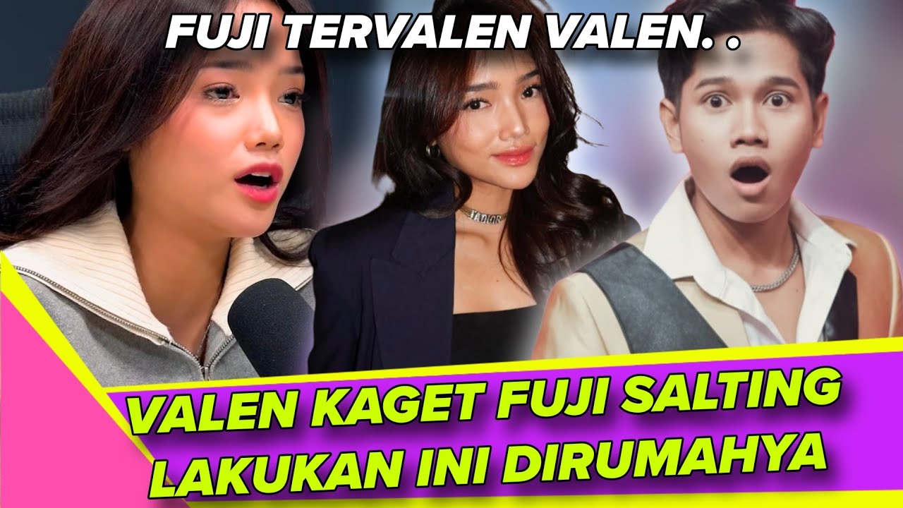 HEBOH !! FUJI TERSIPU MALU TIDAK SABAR KETEMU VALEN KARENA INI, SALTING BANGET