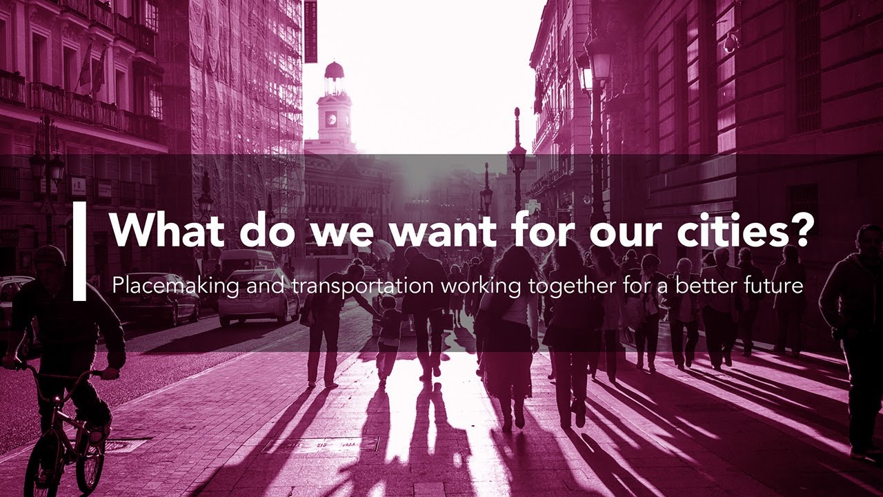 Transport and Placemaking Working Together for Better Cities