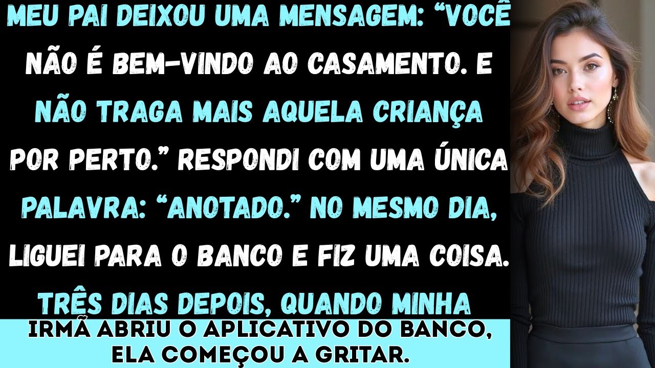 Meu pai deixou uma mensagem: “Você não é bem-vindo ao casamento. E não traga mais aquela criança por