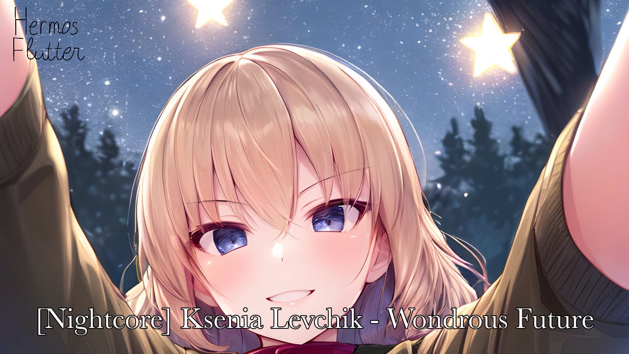 [Nightcore] Ksenia Levchik - Wondrous Future (Прекрасное далёко)