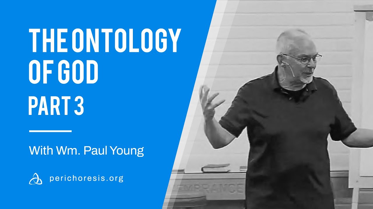 The Ontology of God 3 - With Wm. Paul Young