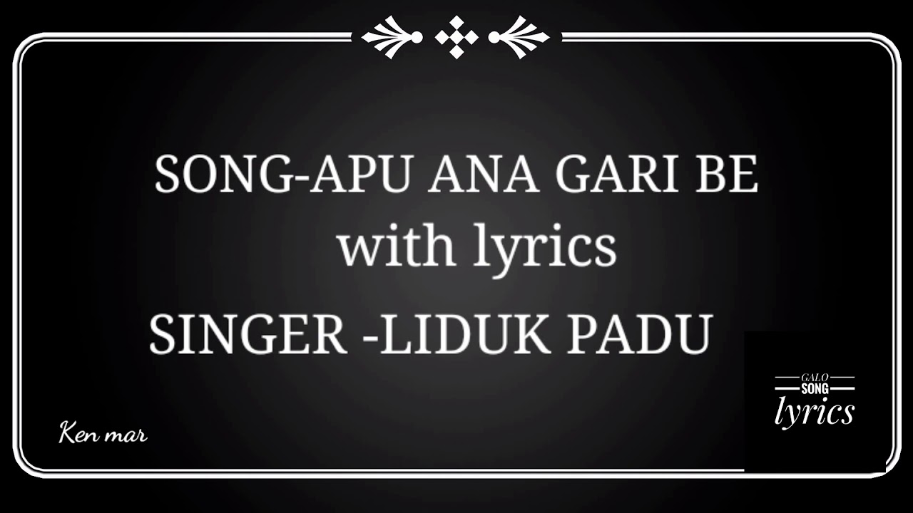 APU ANA GARI BE || GALO SONG || with lyrics || LIDUK PADU