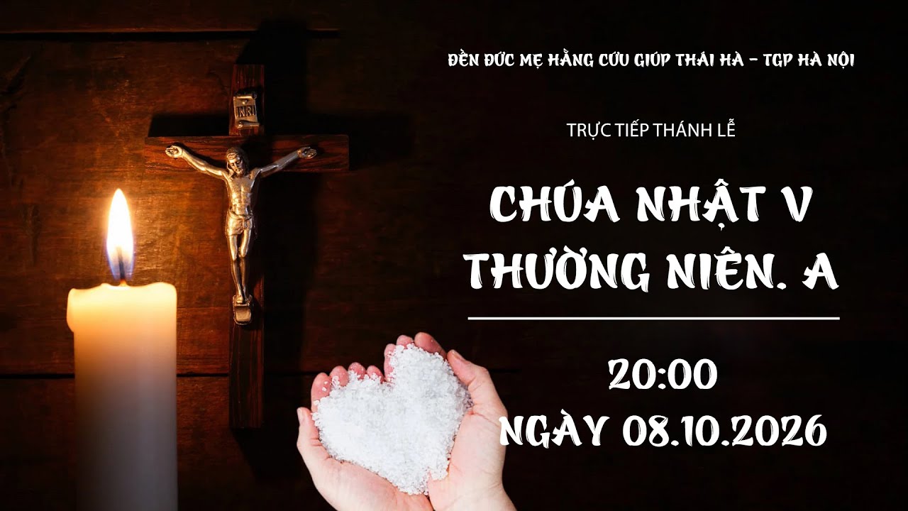 TRỰC TIẾP: THÁNH LỄ CHÚA NHẬT V THƯỜNG NIÊN. A | 20:00, NGÀY 08.02.2026 TẠI NHÀ THỜ THÁI HÀ