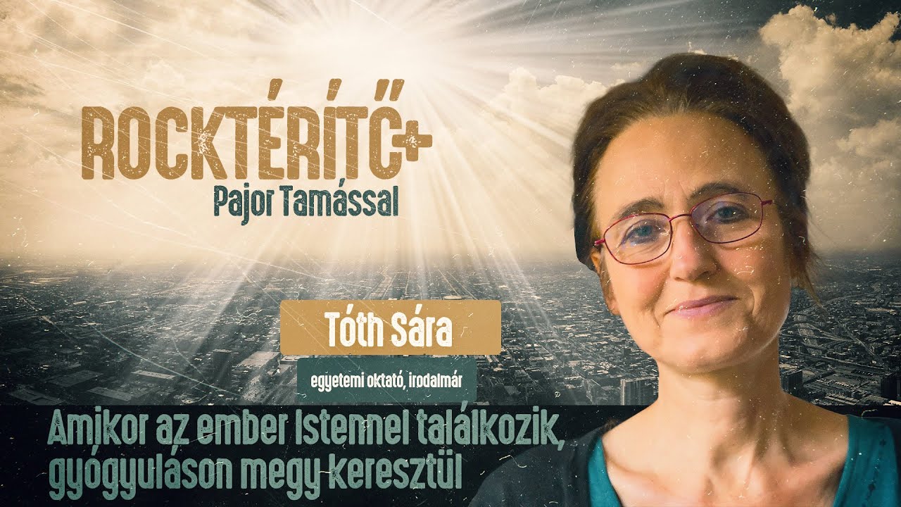 Amikor az ember Istennel találkozik, gyógyuláson megy keresztül – Tóth Sára | ROCKTÉRÍTŐ+