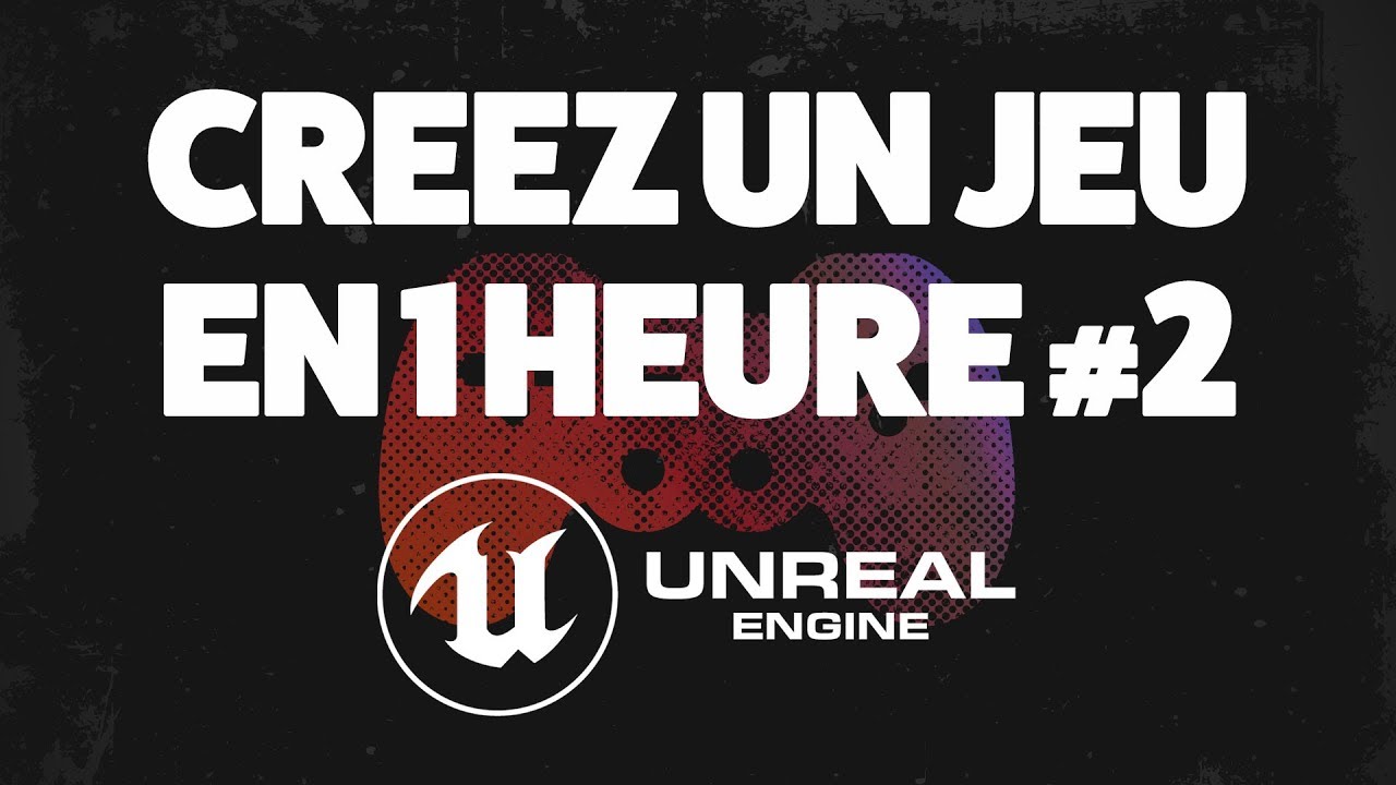 CREEZ UN JEU VIDEO EN 1 HEURE #2 - TUTO UNREAL ENGINE 4 FR