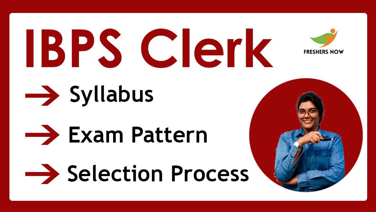 IBPS Clerk Syllabus 2022 | Exam pattern | Selection Process (Prelims & Mains)