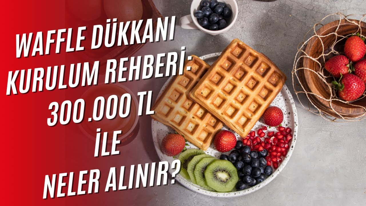 Kendi Waffle Dükkanını Açmak: 300.000 TL ile İlk Adımlar