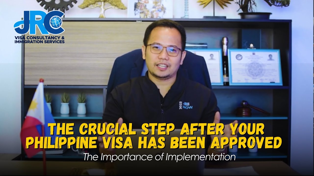 The Crucial Step After Your Philippine Visa Has Been Approved | The Importance of Implementation.