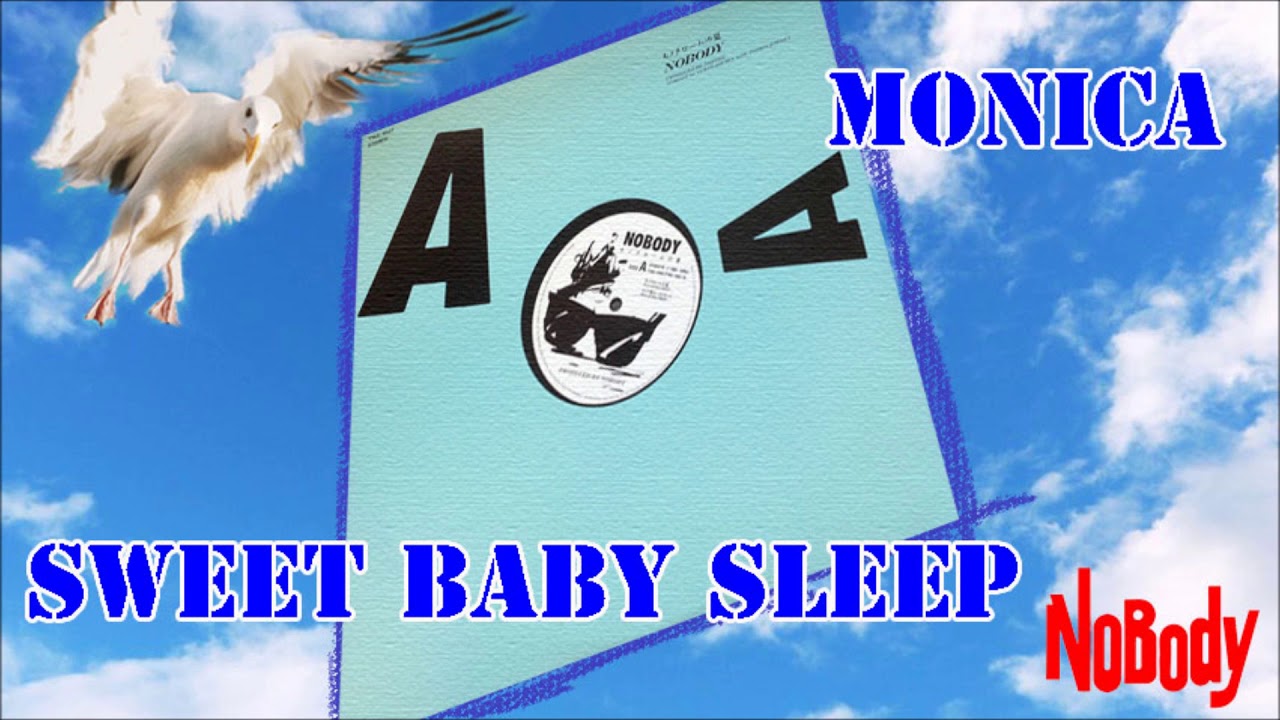 NOBODY『MONICA』『SWEET BABY SLEEP』