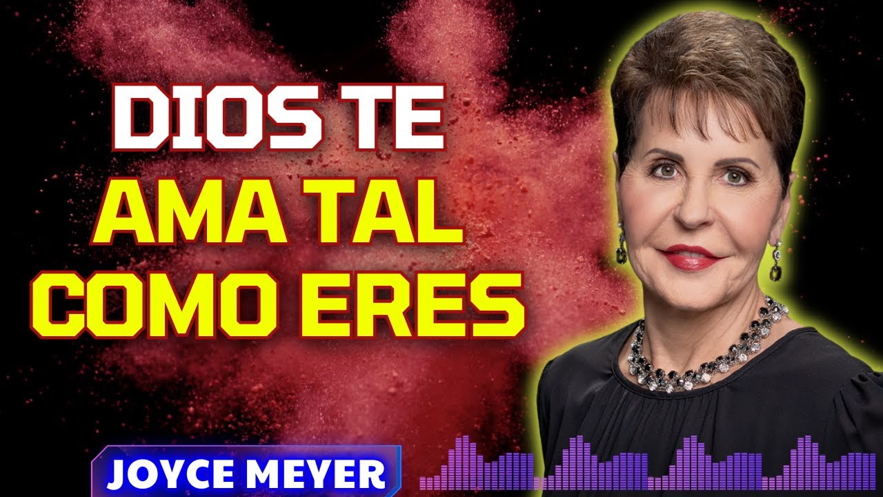 DIOS TE AMA TAL COMO ERES — ¡VIVE AUTÉNTICAMENTE Y DISFRUTA LA VIDA! | Joyce Meyer