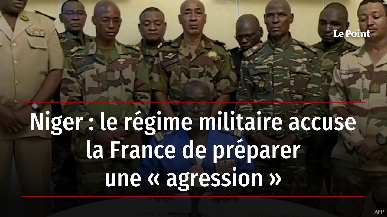 Niger : le r&eacute;gime militaire accuse la France de pr&eacute;parer une &laquo; agression &raquo;