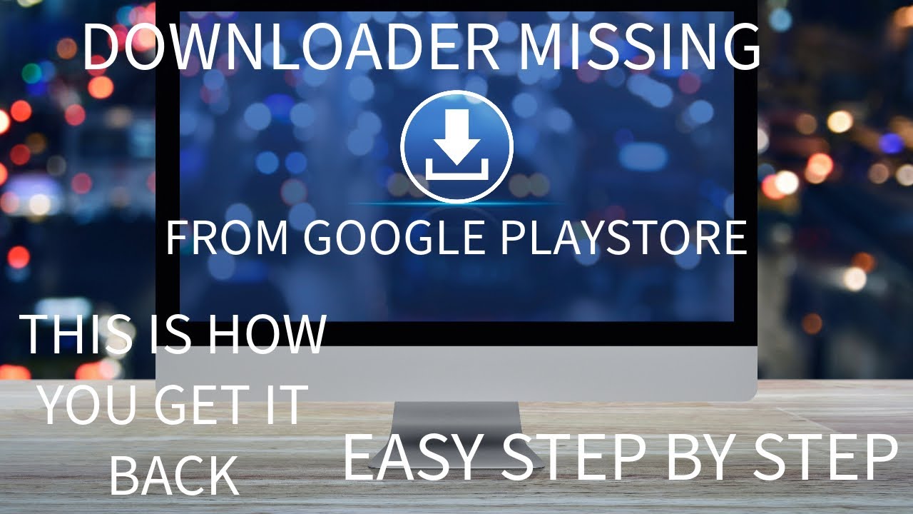 Downloader Missing From Google Playstore? This Is How You Get It Back