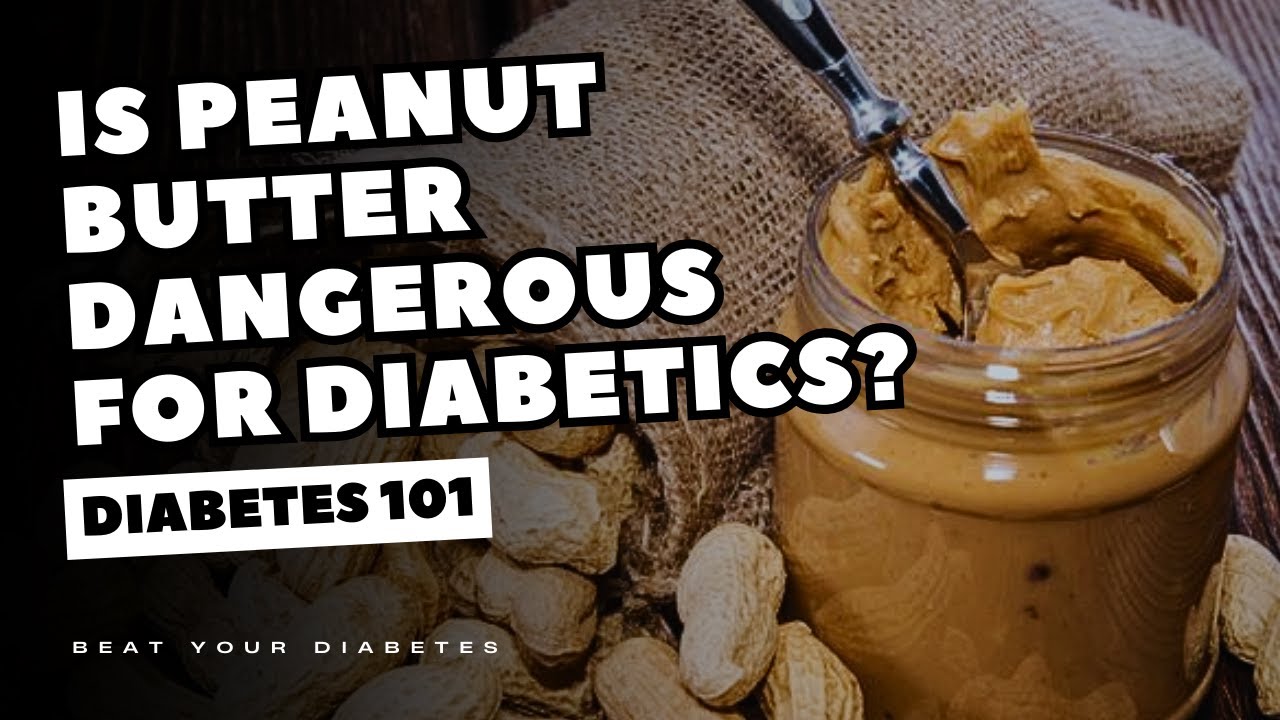 Is Peanut Butter Dangerous For Diabetics?