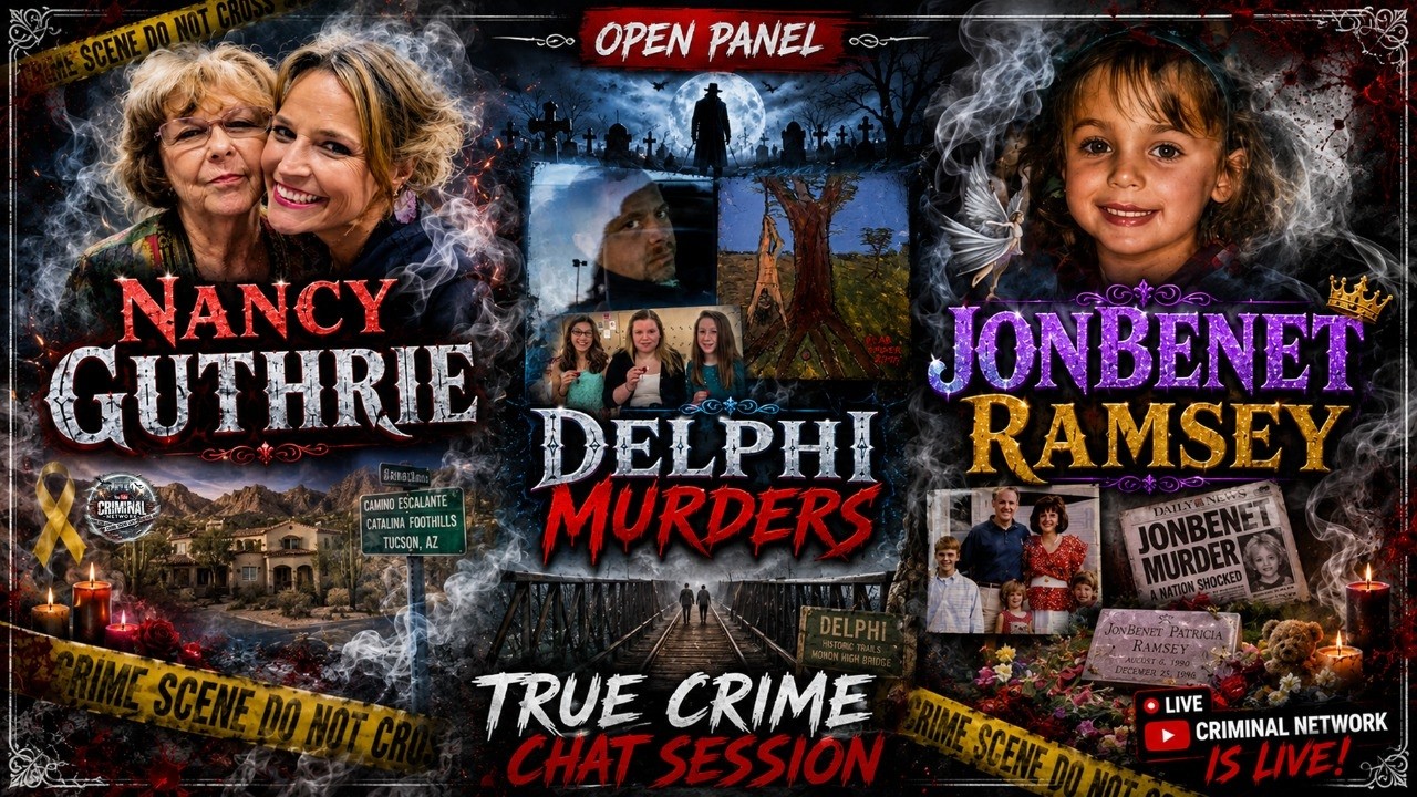 Nancy Guthrie - The Delphi Murders - JonBenet Ramsey - True Crime Chat Session - Open Panel