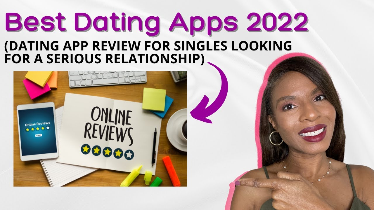 Best Dating Apps (2022 Review) | If You Want A Serious Relationship