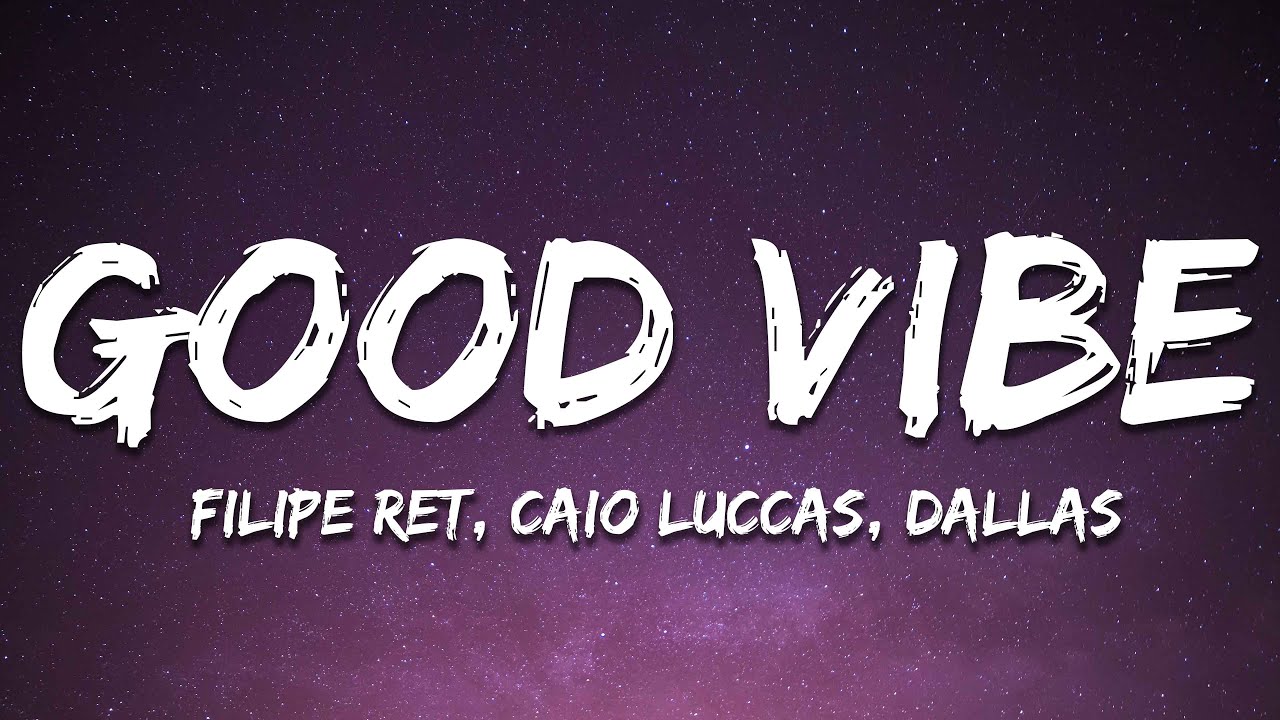 Filipe Ret, Caio Luccas - Good Vibe (Lyrics/letra)