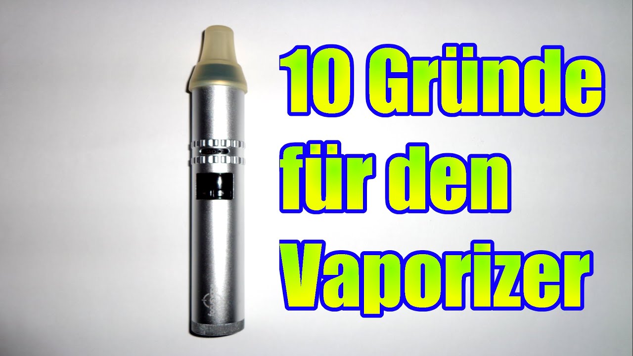 10 Gr&uuml;nde f&uuml;r den Vaporizer - Infovideo, Vaporizer erkl&auml;rt | X-Treme