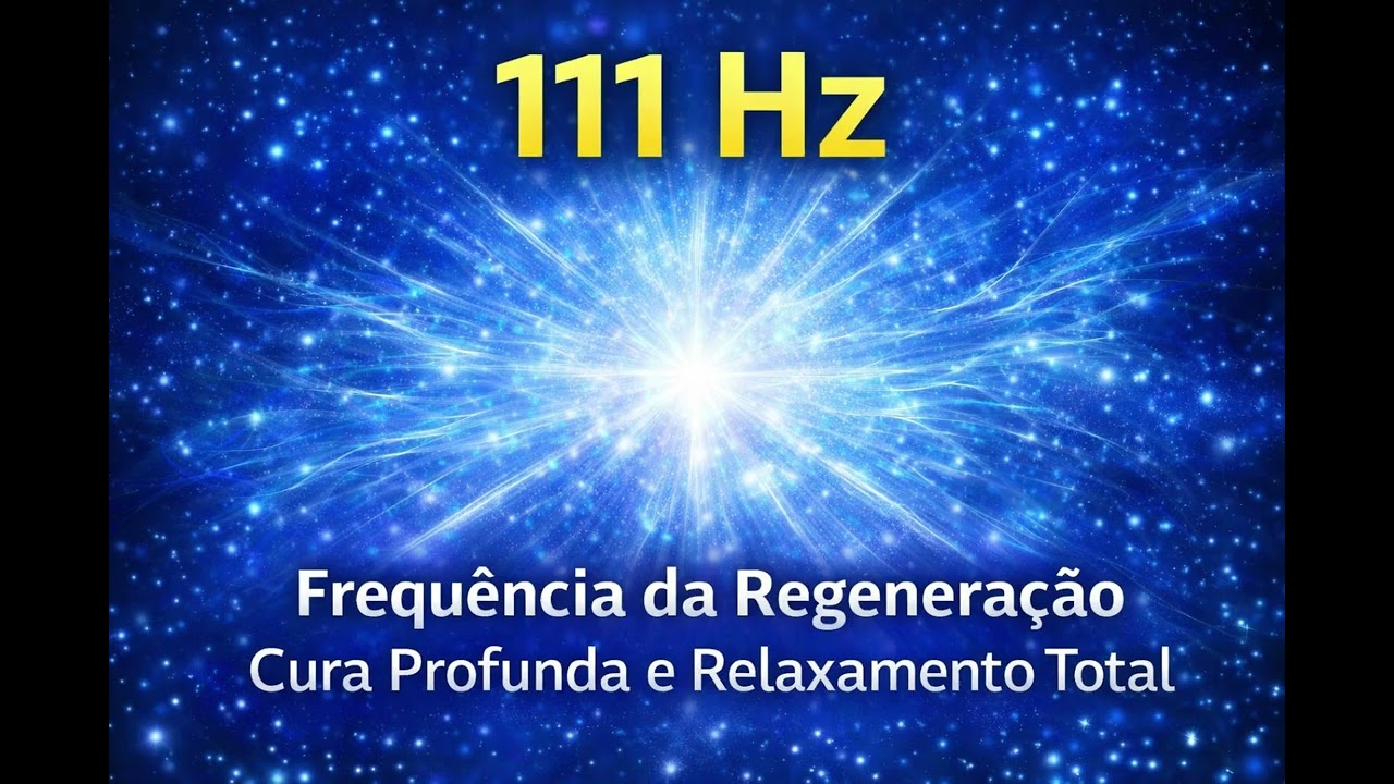111 Hz – Frequência da Regeneração • Cura Profunda, Relaxamento e Equilíbrio Energético