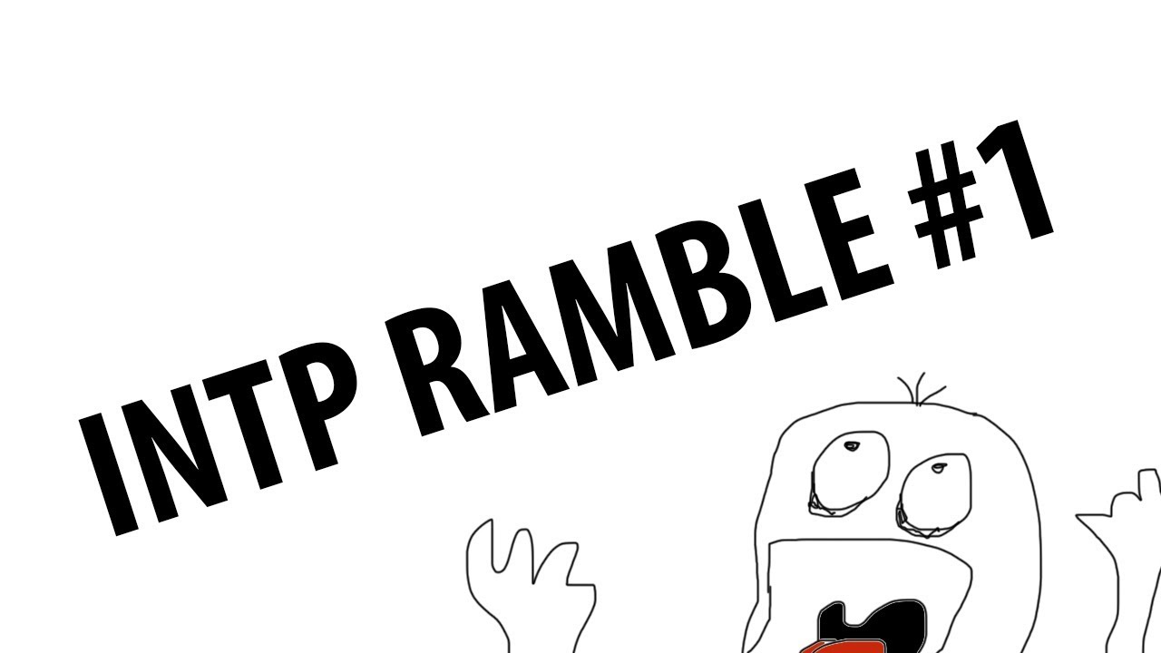 Part 1: First INTP Video Ramble! :D