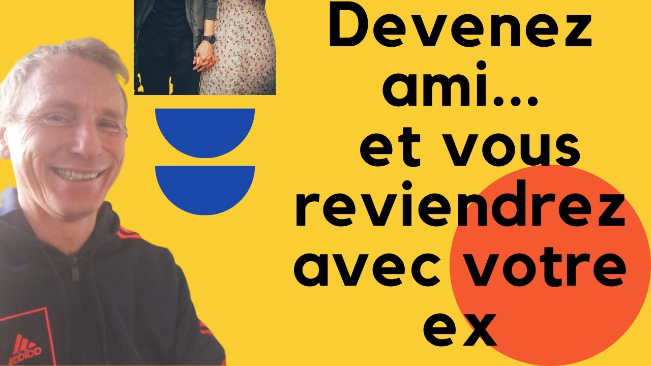 Devenez ami et vous reviendrez avec votre ex