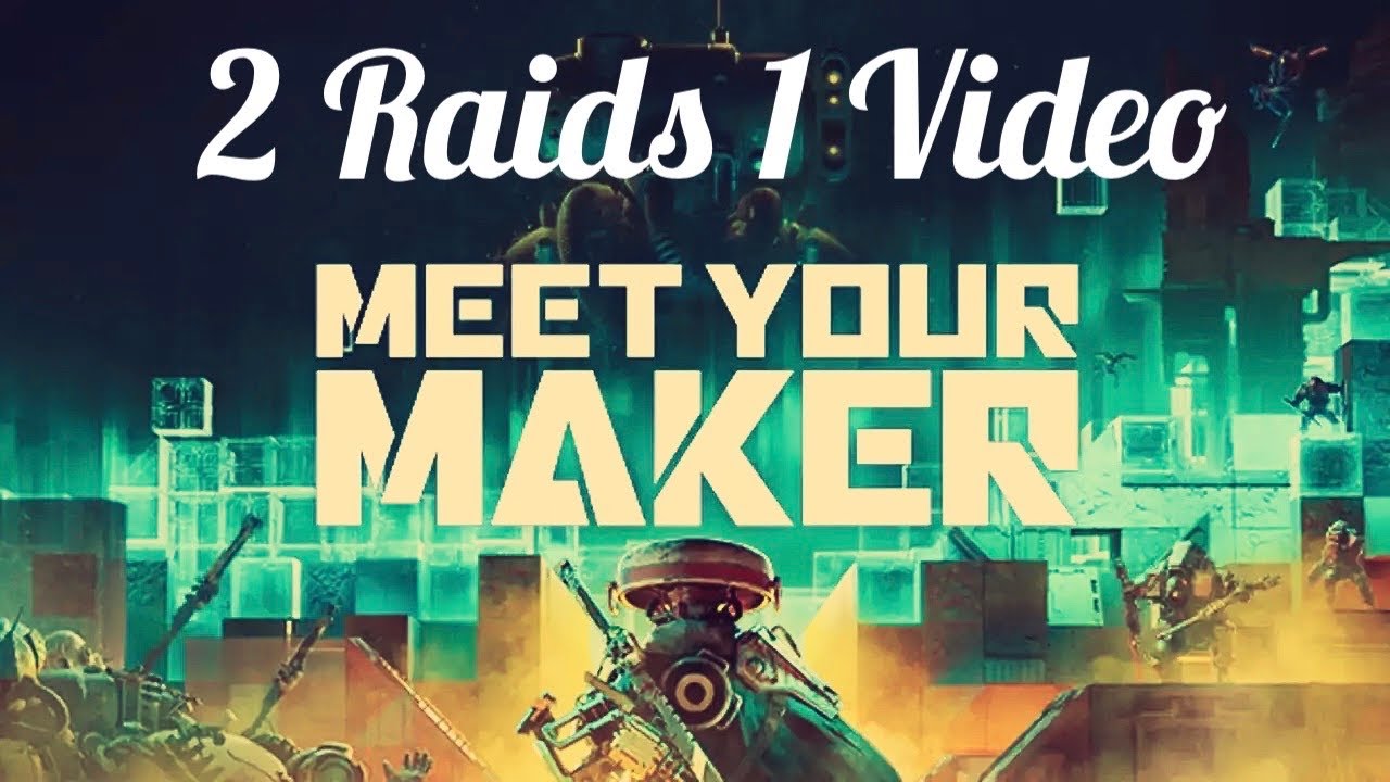 Meet Your Maker - 2 raids 1 video