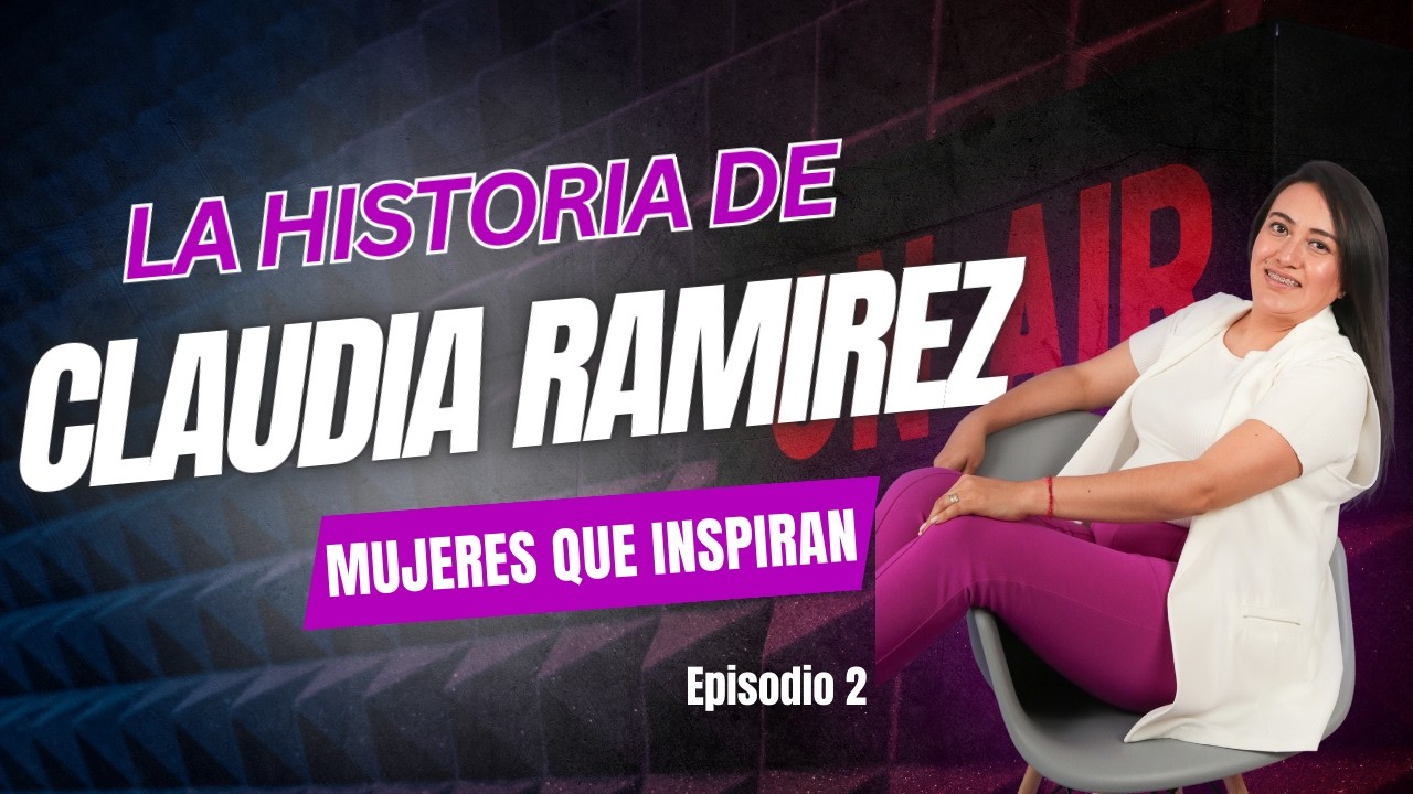 Mujeres que inspiran| Cuando el crecimiento espiritual impulsa tu éxito, Claudia Ramírez, parte 2.