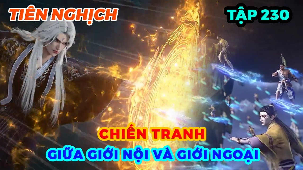 Tiên Nghịch Tập 230 | Chiến Tranh Giữa Giới Nội Và Giới Ngoại