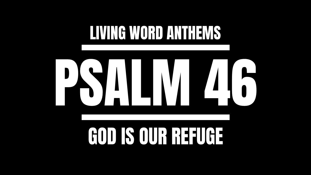 “God Is Our Refuge” — Psalm 46 Strength in Trouble