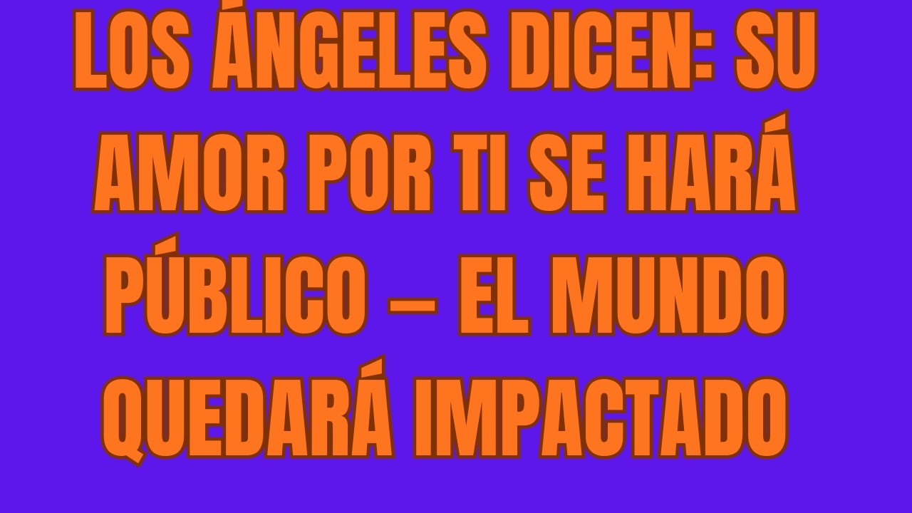 Los Ángeles Dicen Su Amor por Ti Se Hará Público — El Mundo Quedará Impactado