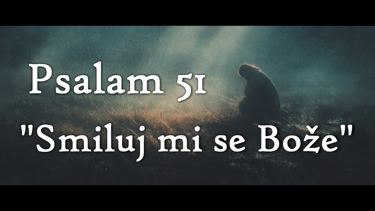 Psalam 51 - Smiluj mi se Bože