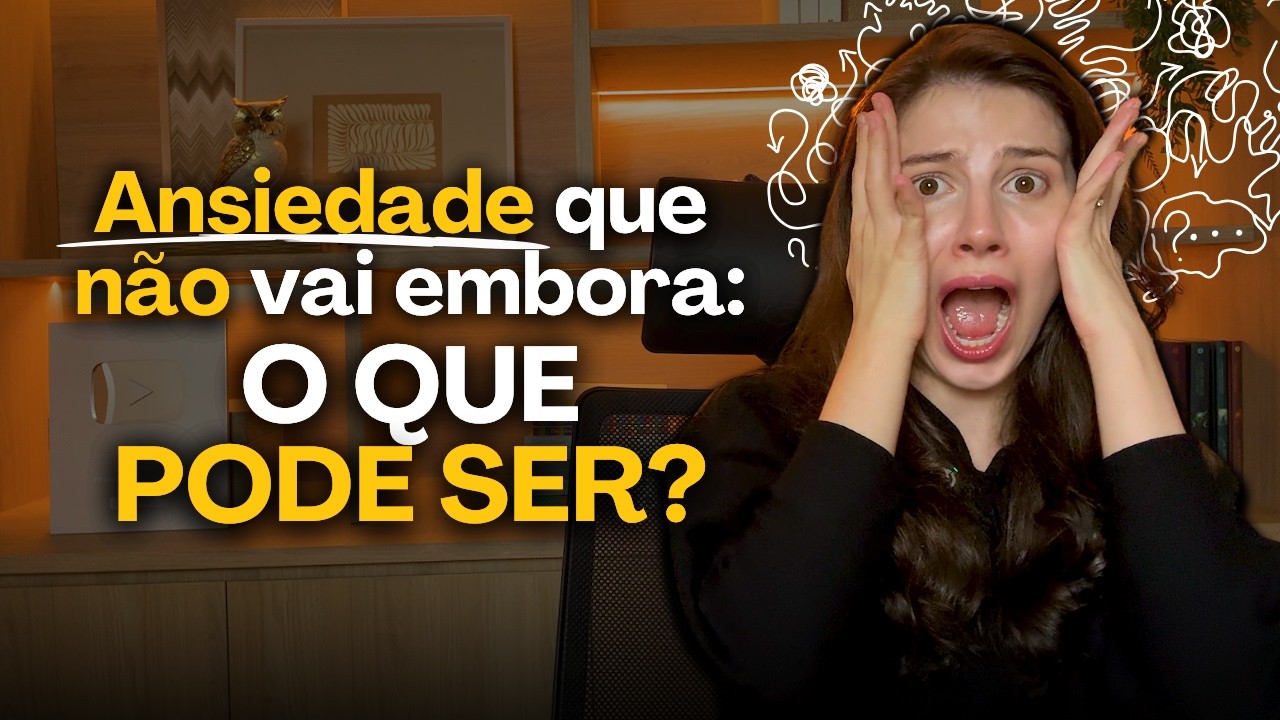 ANSIEDADE QUE NÃO VAI EMBORA? TRANSTORNO DE ANSIEDADE GENERALIZADA
