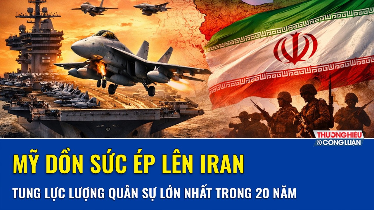 Mỹ tung “đại binh” áp sát Iran, kích hoạt thế trận lớn nhất hai thập kỷ, Tehran bị ép tới chân tường