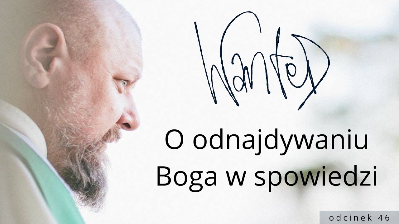O odnajdywaniu Boga w spowiedzi // WANTED #46
