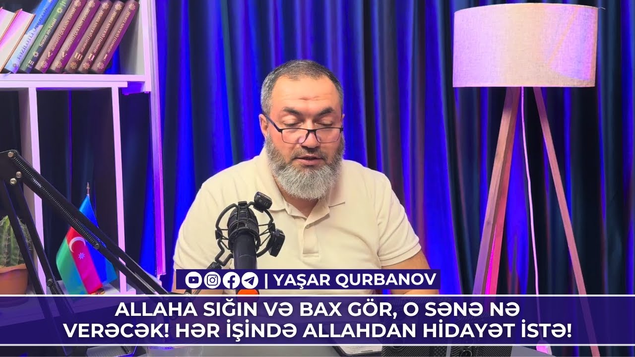 Allaha sığın və bax gör, O sənə nə verəcək! Hər işində Allahdan hidayət istə! | Yaşar Qurbanov