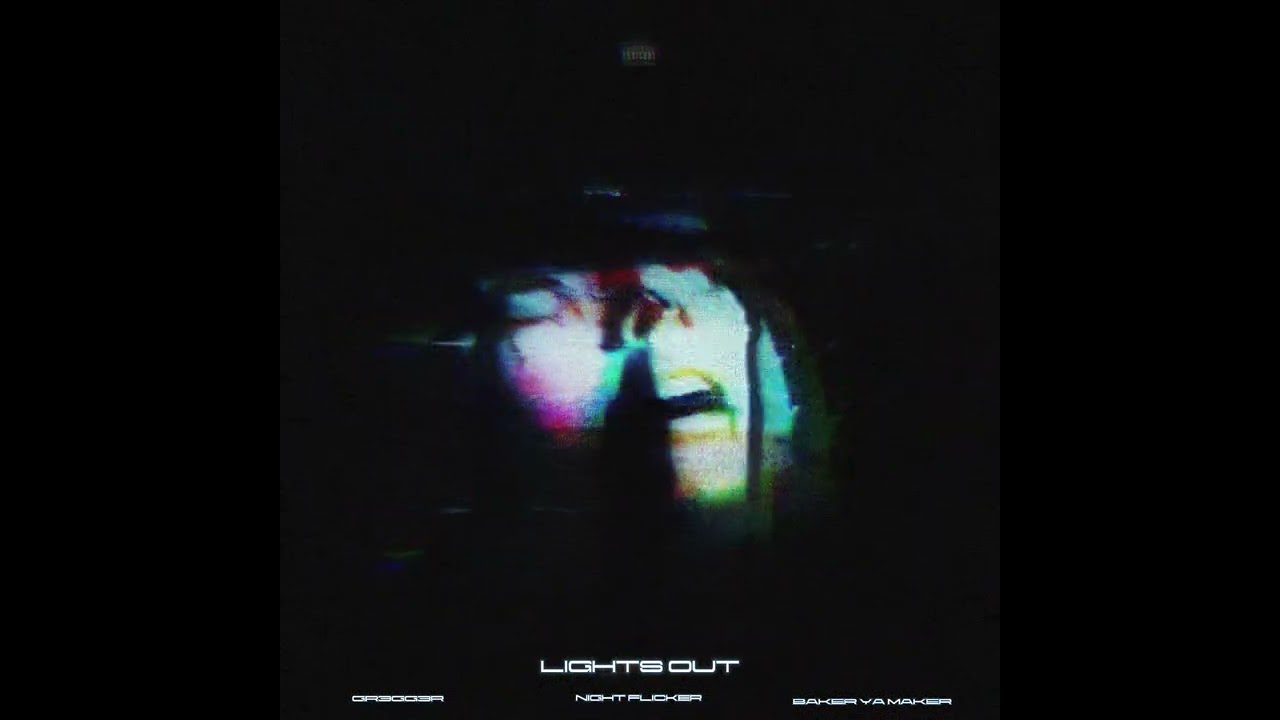 Night Flicker, Baker Ya Maker, GR3GG3R - LIGHTS OUT