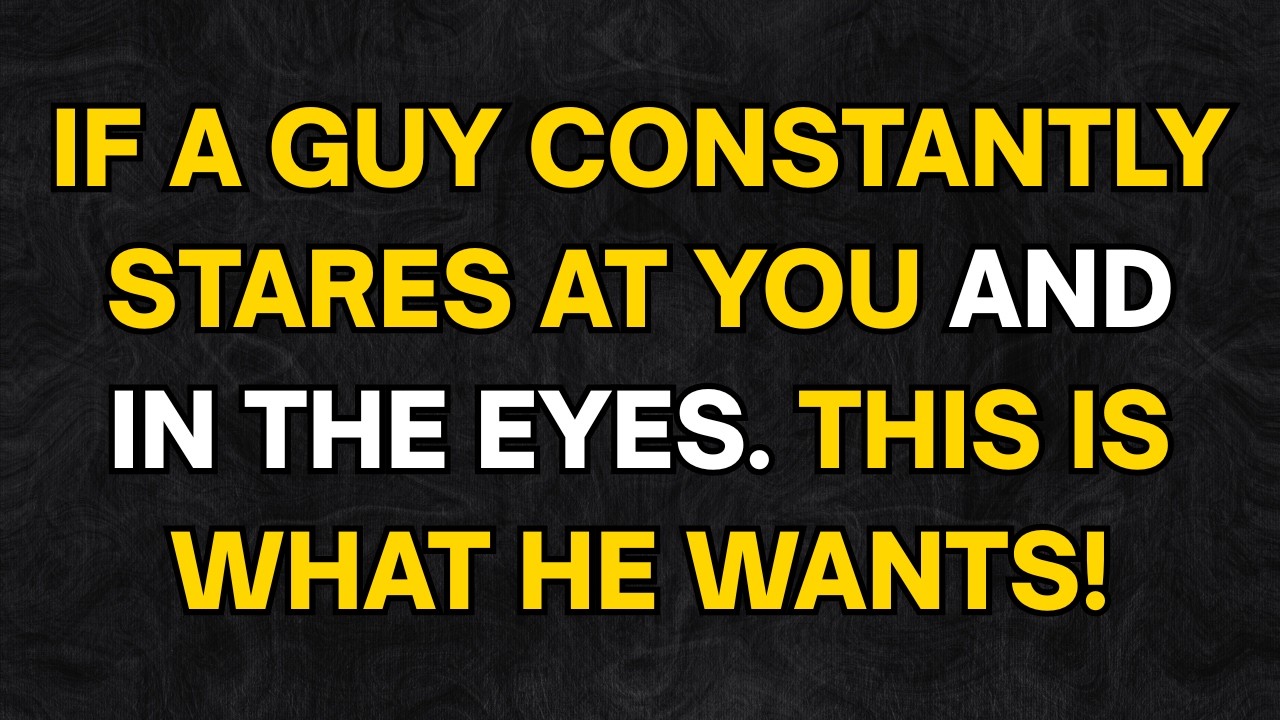 What Does it Mean When a Guy Constantly Stares at You and in the Eyes