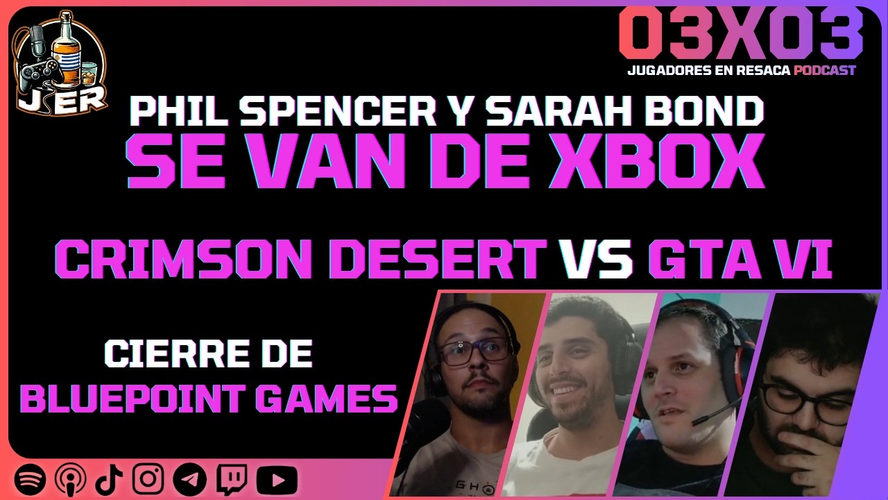 JER 03x03 | Phil Spencer y Sarah Bond se van de Xbox - Crimson Desert vs GTA VI - Cierre Bluepoint