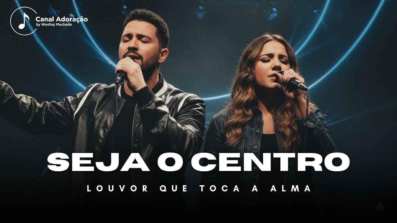 Seja o Centro – Uma Canção Que Vai Tocar Sua Alma | Adoração by Weslley Machado