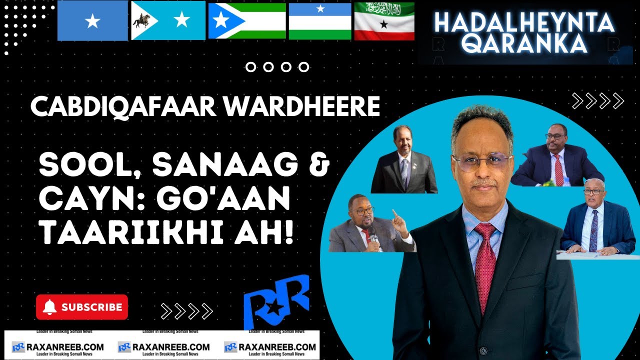 Cabdiqafaar Wardheere: Sool, Sanaag & Cayn Go'aan Taariikhi ah!