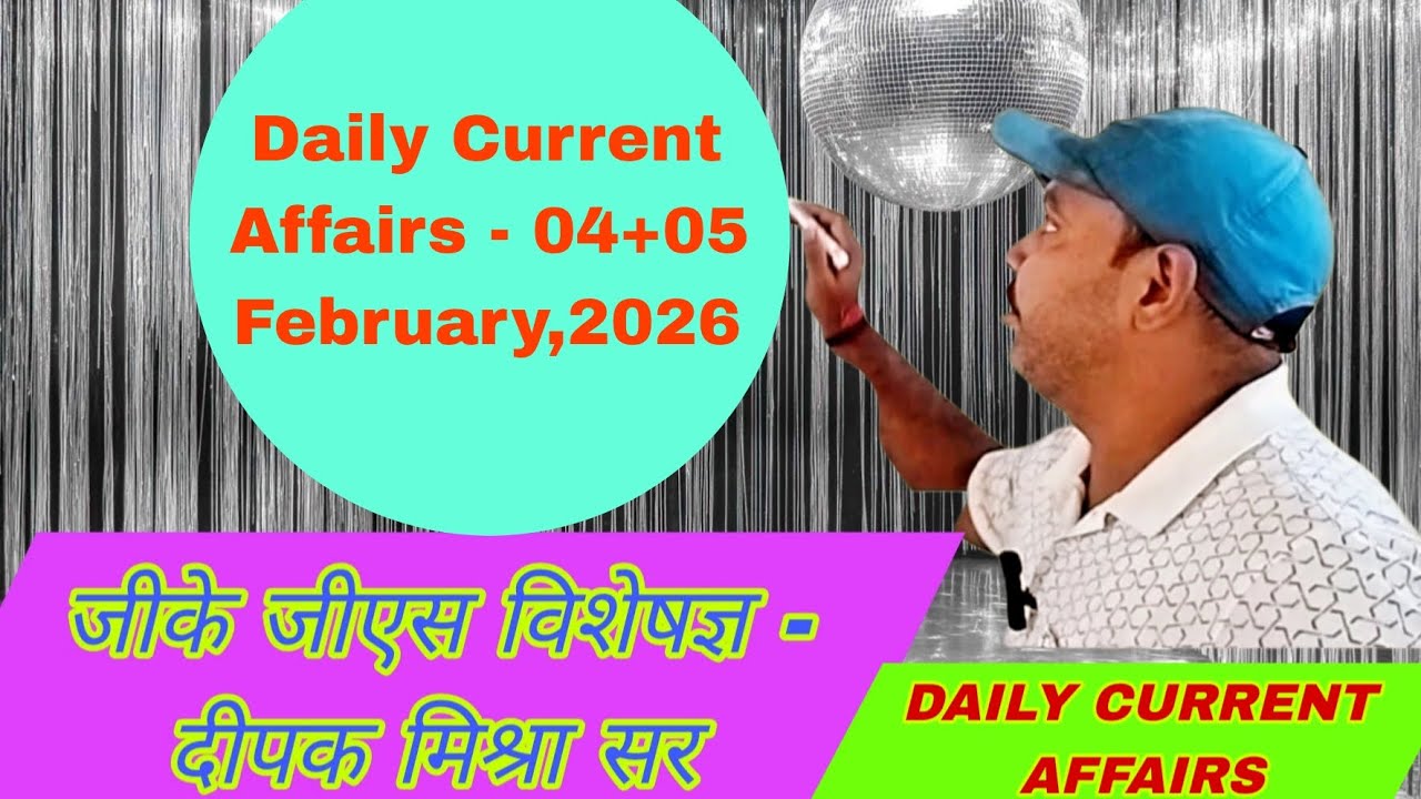 Daily Current Affairs - 04+05 February,2026